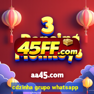 cdzinha grupo whatsapp
